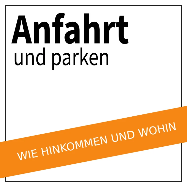 Anfahrt und parken — Wie hinkommen und wohin