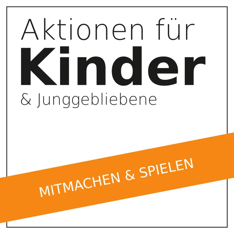 Aktionen für Kinder & Junggebliebene — Mitmachen & Spielen